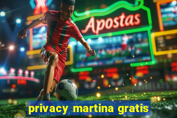 privacy martina gratis